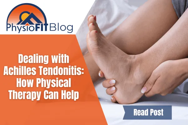 Text says, "Dealing with Achilles Tendonitis: How Physical Therapy Can Help" shows a woman holding her ankle in pain.