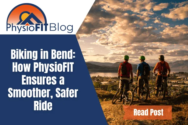 Text says "Biking in Bend: How PhysioFIT Ensures a Smoother, Safer Ride" and shows three men with bikes looking at the view from on top a mountain.
