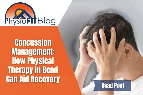 Text says, "Concussion Management: How Physical Therapy in Bend Can Aid Recovery" and shows a man holding his head with both hands in pain.