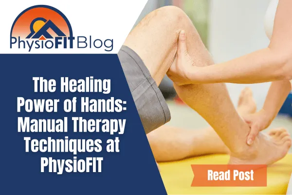 Text that says: "The Healing Power of Hands: Manual Therapy Techniques at PhysioFIT" and shows a mans knee.