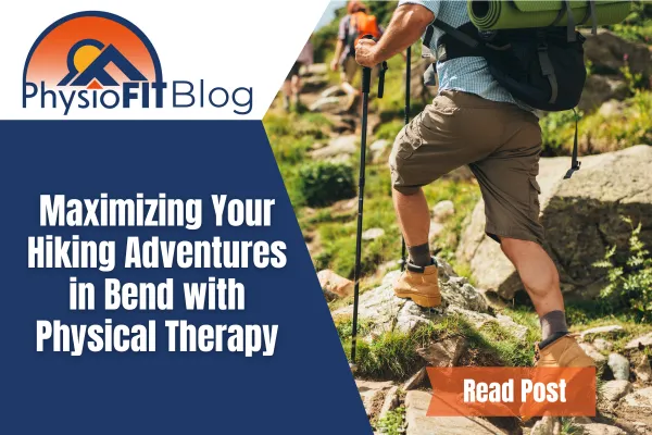 Text says, "Maximizing Your Hiking Adventures in Bend with Physical Therapy" and shows a man hiking.