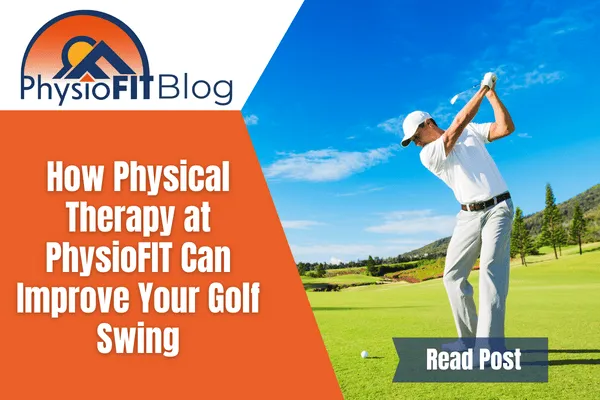 Text says "How Physical Therapy at PhysioFIT Can Improve Your Golf Swing", and a man is swinging a golf club on a golf course.