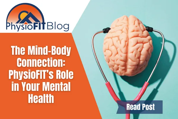 Text that says "The Mind-Body Connection: PhysioFIT’s Role in Your Mental Health" and shows a brain with a stethoscope on it.