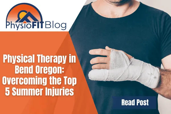 Texts says, "Physical Therapy in Bend Oregon: Overcoming the Top 5 Summer Injuries" and shows a man with a bandaged hand.