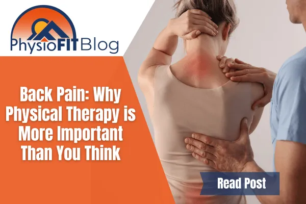 Text says, "Back Pain: Why Physical Therapy is More Important Than You Think" and shows a woman with back pain and a doctor assessing.