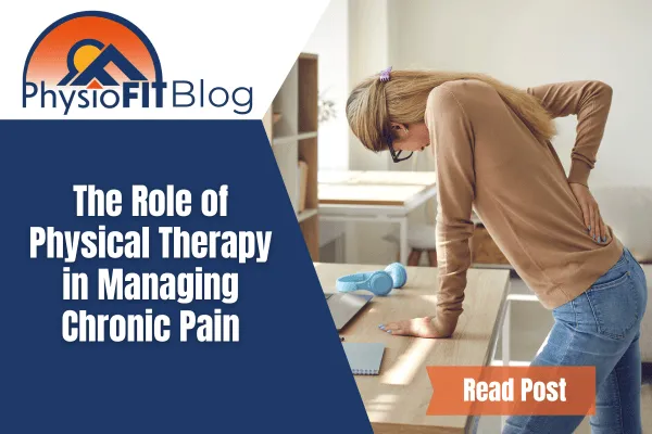 Text says, "The Role of Physical Therapy in Managing Chronic Pain" and there is a woman leaning over her kitchen sink with her hand on her back in pain.