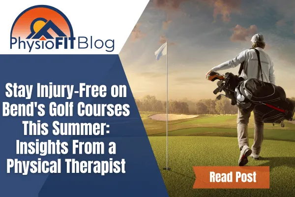 Text says, "Stay Injury-Free on Bend's Golf Courses This Summer: Insights From a Physical Therapist" and shows a man on a golf course carrying his golf clubs.