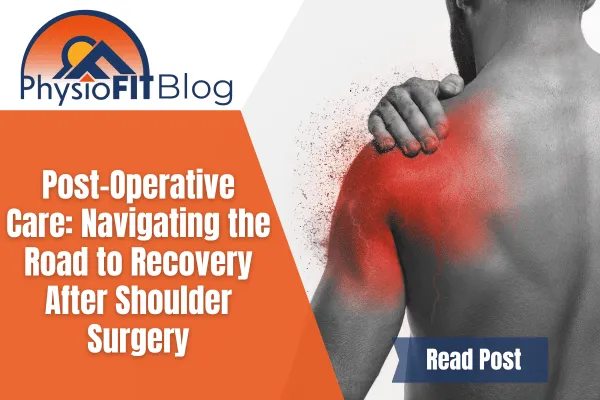 Text says, "Post-Operative Care: Navigating the Road to Recovery After Shoulder Surgery" and shows a man holding his shoulder in pain.