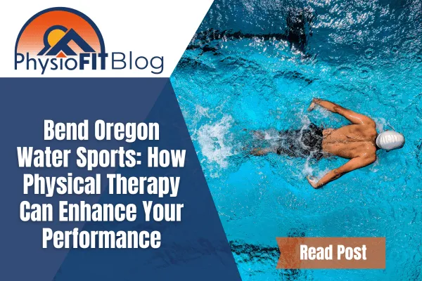Text says, "Bend Oregon Water Sports: How Physical Therapy Can Enhance Your Performance" and shows a man with a swimming cap on swimming in a pool.